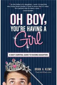 Oh Boy, You're Having a Girl: A Dad's Survival Guide to Raising Daughters