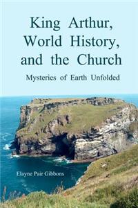 King Arthur, World History, and The Church