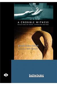 A Credible Witness: Reflections on Power, Evangelism and Race (Easyread Large Edition)