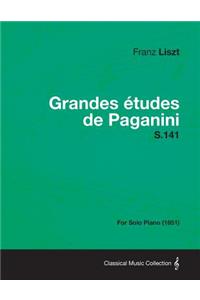 Grandes Etudes de Paganini S.141 - For Solo Piano (1851)