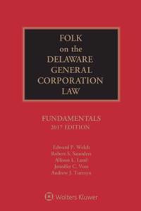 Folk on the Delaware General Corporation Law: Fundamentals, 2017 Edition