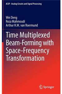 Time Multiplexed Beam-Forming with Space-Frequency Transformation