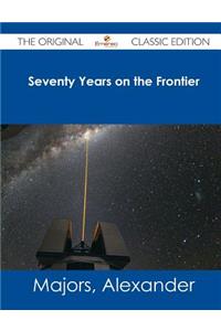 Seventy Years on the Frontier - The Original Classic Edition