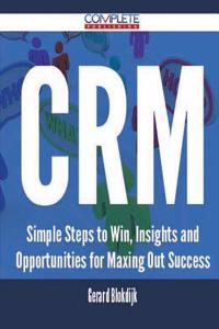 Crm - Simple Steps to Win, Insights and Opportunities for Maxing Out Success