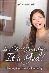 It's Not Your Gut, It's God!