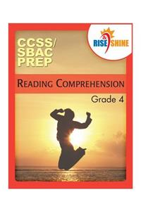 Rise & Shine CCSS/SBAC Prep Reading Comprehension Grade 4