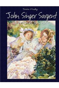 John Singer Sargent: Watercolours in Colour