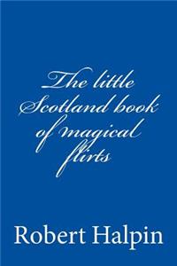 The little Scotland book of magical flirts