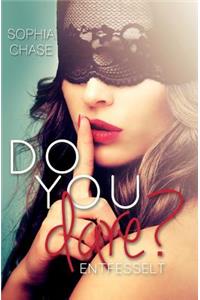 Do you dare? ENTFESSELT
