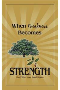 When Weakness Becomes Strength