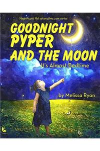 Goodnight Pyper and the Moon, It's Almost Bedtime