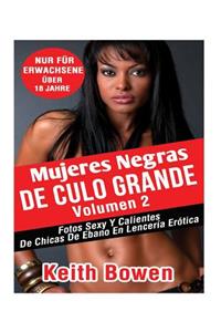 Mujeres Negras de Culo Grande Volumen 2: Fotos Sexy Y Calientes de Chicas de Ebano En LencerÃ­a ErÃ³tica