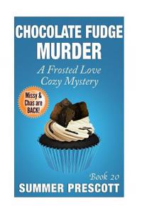 Chocolate Fudge Murder: A Frosted Love Cozy Mystery - Book 20