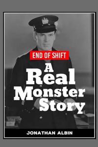 End of Shift: A 'Real Monster' Story