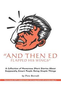 And Then Ed Flapped His Wings