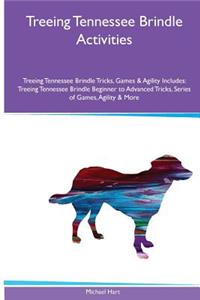 Treeing Tennessee Brindle Activities Treeing Tennessee Brindle Tricks, Games & Agility. Includes: Treeing Tennessee Brindle Beginner to Advanced Tricks, Series of Games, Agility and More
