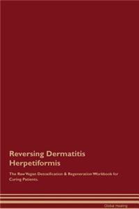 Reversing Dermatitis Herpetiformis The Raw Vegan Detoxification & Regeneration Workbook for Curing Patients