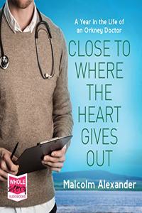 Close To Where The Heart Gives Out