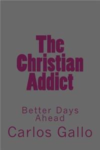 Christian Addict: My Story From Life To Hell and Back