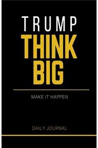 Trump Think Big, Make it Happen Journal and Notebook