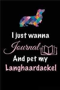 I Just Wanna Journal And Pet My Langhaardackel