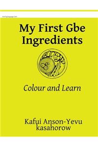 My First Gbe Ingredients: Colour and Learn (Gbe kasahorow)