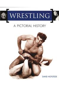 Wrestling: A Pictorial History: A Pictorial History