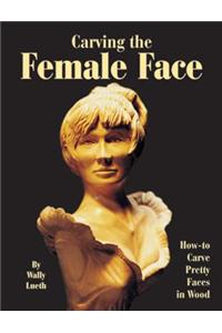 Carving the Female Face: How-To Carve Pretty Faces in Wood