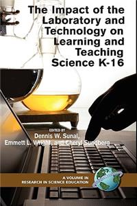 Impact of the Laboratory and Technology on Learning and Teaching Science K-16 (Hc)