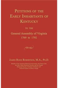 Petitions of the Early Inhabitants of Kentucky to the General Assembly of Virginia 1769 to 1792