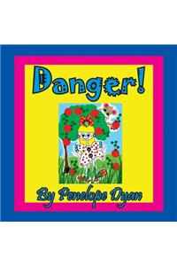 Danger!