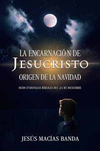 encarnación de Jesucristo, origen de la Navidad