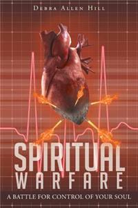 Spiritual Warfare: A Battle for Control of Your Soul