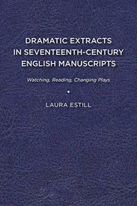 Dramatic Extracts in Seventeenth-Century English Manuscripts