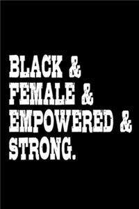 Black & Female & Empowered & Strong