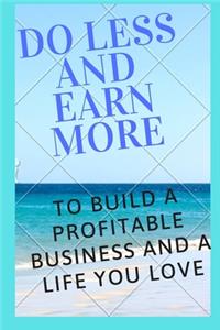 Do less, and earn more