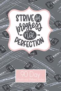 Strive for Progress not Perfection 90 Day Health and Wellness Tracker