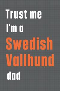Trust me I'm a Swedish Vallhund dad