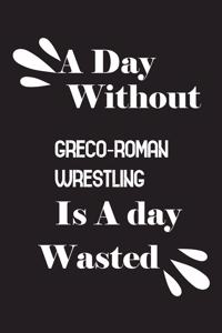 day without Greco-Roman wrestling is a day wasted