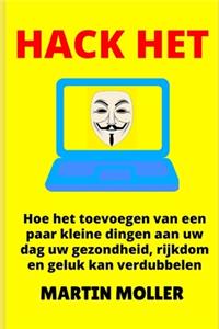 Hack Het: Hoe het toevoegen van een paar kleine dingen aan uw dag uw gezondheid, rijkdom en geluk kan verdubbelen