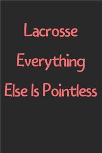 Lacrosse Everything Else Is Pointless