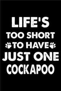 Life's Too Short To Have Just One Cockapoo