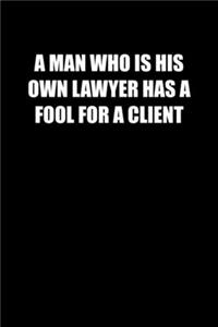 A Man Who Is His Own Lawyer Has a Fool for a Client