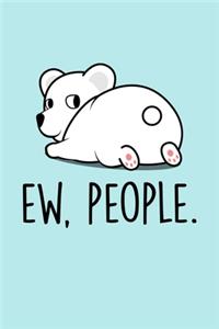Ew, People