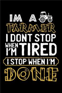 I'm A Farmer I Don't Stop When I'm Tired I Stop When I'm Done