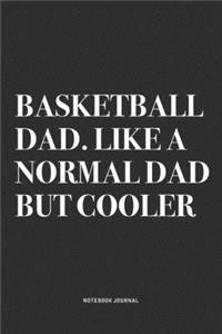 Basketball Dad. Like A Normal Dad But Cooler
