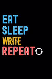 Eat, Sleep, Write, Repeat Notebook - Write Funny Gift