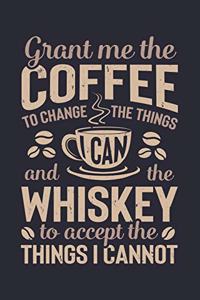Grant Me The Coffee To Change The Things I Can And The Whiskey To Accept The Things I Cannot