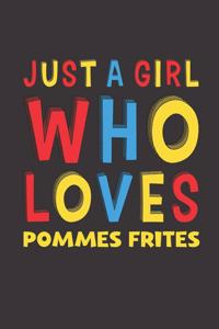 Just A Girl Who Loves Pommes Frites