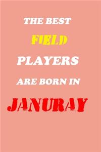 The Best Field Players Are Born In January Notebook